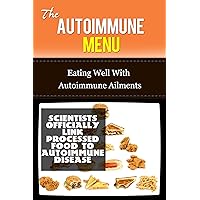 The Autoimmune Menu: Eating Well With Autoimmune Ailments (autoimmune, immune, immune system, inflammatory, inflammation, disease prevention and treatment, suffering)