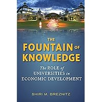 The Fountain of Knowledge: The Role of Universities in Economic Development (Innovation and Technology in the World Economy) The Fountain of Knowledge: The Role of Universities in Economic Development (Innovation and Technology in the World Economy) Kindle Hardcover