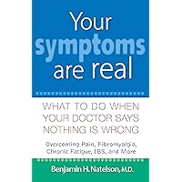 Your Symptoms Are Real: What to Do When Your Doctor Says Nothing Is Wrong Your Symptoms Are Real: What to Do When Your Doctor Says Nothing Is Wrong Hardcover Kindle Digital