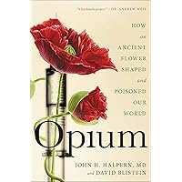 Opium: How an Ancient Flower Shaped and Poisoned Our World Opium: How an Ancient Flower Shaped and Poisoned Our World Kindle Hardcover Audible Audiobook Paperback Audio CD