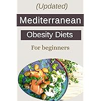 (Updated) Mediterranean Obesity Diets for Beginners : Step-by-step 50 Weight loss Recipes, Prepared in 20 mins, 15 Days Meal Plan for Detox. (Updated) Mediterranean Obesity Diets for Beginners : Step-by-step 50 Weight loss Recipes, Prepared in 20 mins, 15 Days Meal Plan for Detox. Kindle Paperback