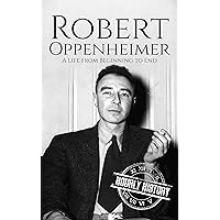 Robert Oppenheimer: A Life from Beginning to End (World War 2 Biographies) Robert Oppenheimer: A Life from Beginning to End (World War 2 Biographies) Kindle Audible Audiobook Paperback Hardcover