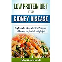 Low Protein Diet For Kidney Disease: Easy To Follow Low To Very Low Protein Diet For Improving And Maintaining Kidney Function & Avoiding Dialysis Low Protein Diet For Kidney Disease: Easy To Follow Low To Very Low Protein Diet For Improving And Maintaining Kidney Function & Avoiding Dialysis Kindle