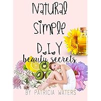 Natural Simple D.I.Y: Beauty Secrets