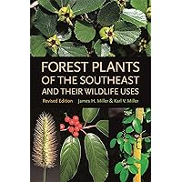 Forest Plants of the Southeast and Their Wildlife Uses Forest Plants of the Southeast and Their Wildlife Uses Paperback