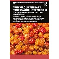 Why Group Therapy Works and How to Do It (The New International Library of Group Analysis) Why Group Therapy Works and How to Do It (The New International Library of Group Analysis) Paperback Kindle Hardcover