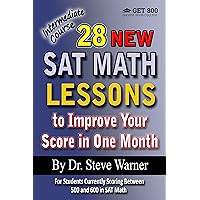 28 New SAT Math Lessons to Improve Your Score in One Month - Intermediate Course: For Students Currently Scoring Between 500 and 600 in SAT Math (28 SAT Math Lessons)