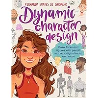 Dynamic Character Design: Draw faces and figures with pencil, markers, digital tools, and more Dynamic Character Design: Draw faces and figures with pencil, markers, digital tools, and more Kindle Paperback