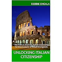 Unlocking Italian Citizenship: The Path to Dual U.S.-Italian Citizenship for Descendants of Italian Immigrants Unlocking Italian Citizenship: The Path to Dual U.S.-Italian Citizenship for Descendants of Italian Immigrants Kindle Paperback