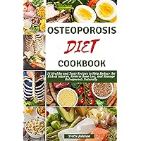 OSTEOPOROSIS DIET COOKBOOK: 24 Healthy and Tasty Recipes to Help Reduce the Risk of Injuries, Reverse Bone Loss, and Manage Osteoporosis Naturally (The Health Boost Cooking) OSTEOPOROSIS DIET COOKBOOK: 24 Healthy and Tasty Recipes to Help Reduce the Risk of Injuries, Reverse Bone Loss, and Manage Osteoporosis Naturally (The Health Boost Cooking) Kindle Paperback