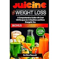 Juicing for Weight Loss : A Comprehensive Guide with Over 135 Recipes for A Healthier and More Energetic You Juicing for Weight Loss : A Comprehensive Guide with Over 135 Recipes for A Healthier and More Energetic You Kindle Paperback