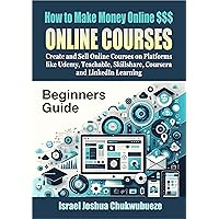 How to Make Money Online $$$ Monthly doing Online Courses, Beginners Guide: Create and Sell Online Courses on Platforms like Udemy, Teachable, Skillshare, Coursera and LinkedIn Learning How to Make Money Online $$$ Monthly doing Online Courses, Beginners Guide: Create and Sell Online Courses on Platforms like Udemy, Teachable, Skillshare, Coursera and LinkedIn Learning Kindle