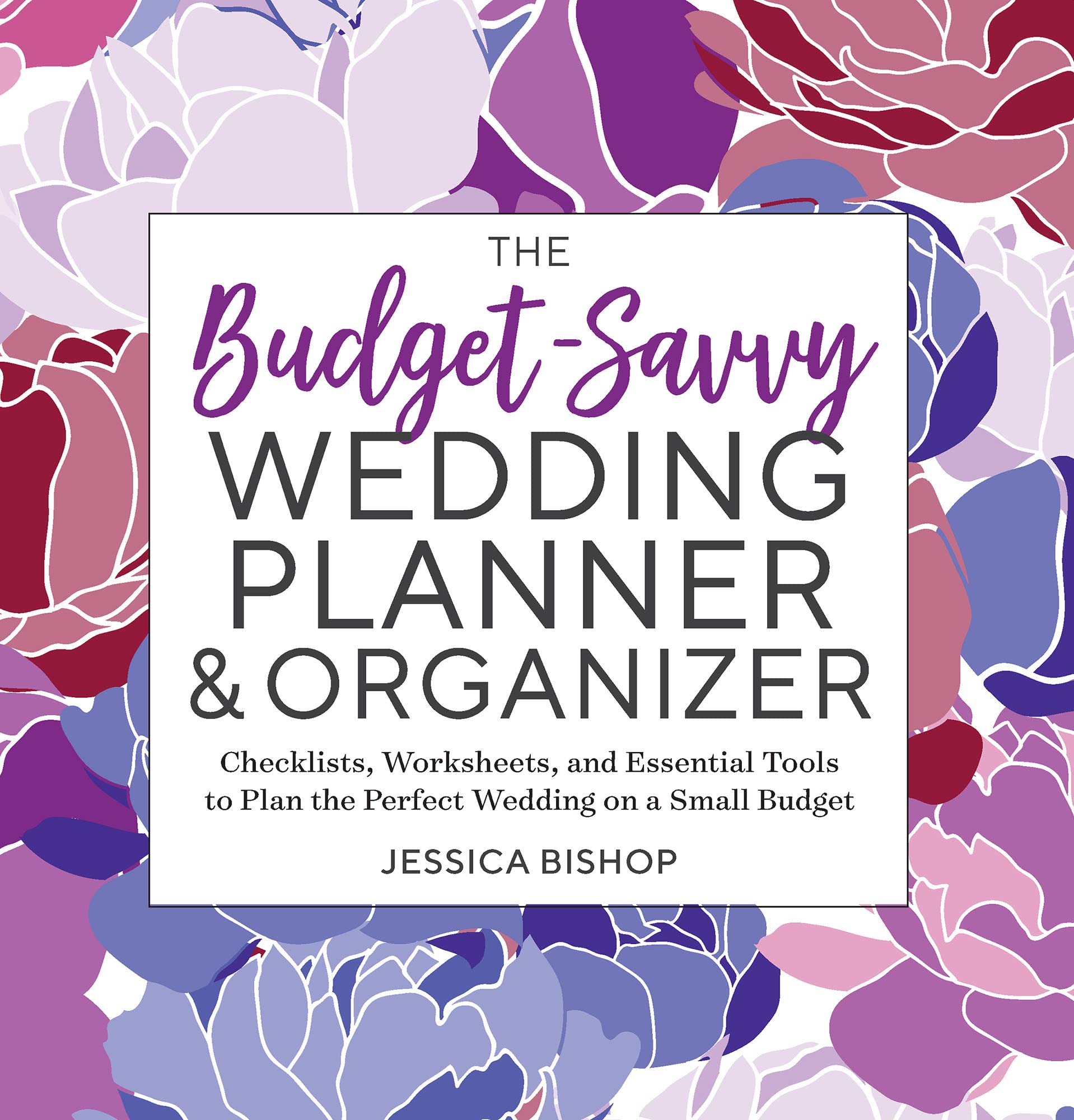 The Budget-Savvy Wedding Planner & Organizer: Checklists, Worksheets, and Essential Tools to Plan the Perfect Wedding on a Small Budget