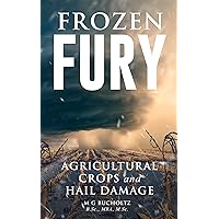 Frozen Fury : Agricultural Crops and Hail Damage Frozen Fury : Agricultural Crops and Hail Damage Kindle Paperback