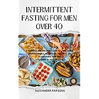 INTERMITTENT FASTING FOR MEN OVER 40: A Complete Men's Beginner Guide To Losing Weight, Boost Brain Health, Detoxing Your Body, And Transforming Your Mind. ... Healthy Eating) (All About Health Series) INTERMITTENT FASTING FOR MEN OVER 40: A Complete Men's Beginner Guide To Losing Weight, Boost Brain Health, Detoxing Your Body, And Transforming Your Mind. ... Healthy Eating) (All About Health Series) Kindle Paperback
