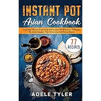 Instant Pot Asian Cookbook: Learn How To Cook Asian Food With Instant Pot With Over 77 Recipes For Indian Chinese, Thai, Vietnamese And Korean Dishes Instant Pot Asian Cookbook: Learn How To Cook Asian Food With Instant Pot With Over 77 Recipes For Indian Chinese, Thai, Vietnamese And Korean Dishes Hardcover Paperback