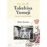 La vie de Takehisa Yumeji : Son art et sa beauté ésotérique (French Edition)