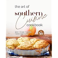 The Art of Southern Cuisine Cookbook: Why Traditional Food Matters The Art of Southern Cuisine Cookbook: Why Traditional Food Matters Kindle Hardcover Paperback