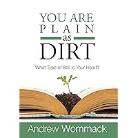 You Are Plain As Dirt: What Type of Soil Is Your Heart? You Are Plain As Dirt: What Type of Soil Is Your Heart? Paperback Kindle