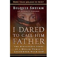 I Dared to Call Him Father: The Miraculous Story of a Muslim Woman's Encounter with God I Dared to Call Him Father: The Miraculous Story of a Muslim Woman's Encounter with God Paperback Kindle Audible Audiobook Hardcover Mass Market Paperback MP3 CD