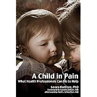 A Child in Pain: What Health Professionals Can Do to Help A Child in Pain: What Health Professionals Can Do to Help Kindle Paperback