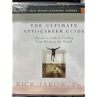 The Ultimate Anti-Career Guide: The Inner Path to Finding Your Work in the World The Ultimate Anti-Career Guide: The Inner Path to Finding Your Work in the World Audible Audiobook Audio CD