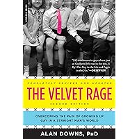 The Velvet Rage: Overcoming the Pain of Growing Up Gay in a Straight Man's World, Second Edition