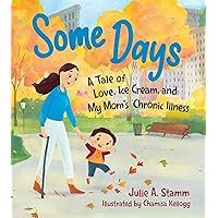 Some Days: A Tale of Love, Ice Cream, and My Mom’s Chronic Illness Some Days: A Tale of Love, Ice Cream, and My Mom’s Chronic Illness Hardcover Kindle Paperback
