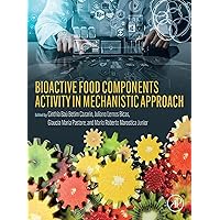Bioactive Food Components Activity in Mechanistic Approach Bioactive Food Components Activity in Mechanistic Approach Kindle Paperback