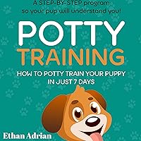 Potty Training: How to Potty Train Your Puppy in Just 7 Days: A Step-By-Step Program so Your Pup Will Understand You! Potty Training: How to Potty Train Your Puppy in Just 7 Days: A Step-By-Step Program so Your Pup Will Understand You! Audible Audiobook Kindle Paperback