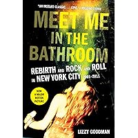 Meet Me in the Bathroom: Rebirth and Rock and Roll in New York City 2001-2011 Meet Me in the Bathroom: Rebirth and Rock and Roll in New York City 2001-2011 Paperback Audible Audiobook Kindle Hardcover MP3 CD
