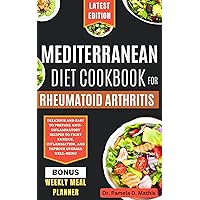 MEDITERRANEAN DIET COOKBOOK FOR RHEUMATOID ARTHRITIS: Delicious and easy to prepare anti-inflammatory recipes to fight fatigue, inflammation, and improve overall well-being MEDITERRANEAN DIET COOKBOOK FOR RHEUMATOID ARTHRITIS: Delicious and easy to prepare anti-inflammatory recipes to fight fatigue, inflammation, and improve overall well-being Kindle Hardcover Paperback
