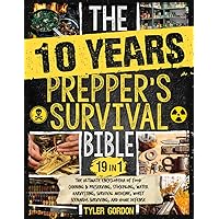 The 10 Years Prepper's Survival Bible: [19 in 1] The Ultimate Encyclopedia of Food Canning & Preserving, Stockpiling, Water Harvesting, Survival Medicine, Worst Scenarios Surviving, and Home Defense The 10 Years Prepper's Survival Bible: [19 in 1] The Ultimate Encyclopedia of Food Canning & Preserving, Stockpiling, Water Harvesting, Survival Medicine, Worst Scenarios Surviving, and Home Defense Paperback