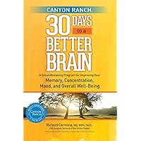 Canyon Ranch 30 Days to a Better Brain: A Groundbreaking Program for Improving Your Memory, Concentration, Mood, and Overall Well-Being Canyon Ranch 30 Days to a Better Brain: A Groundbreaking Program for Improving Your Memory, Concentration, Mood, and Overall Well-Being Hardcover Kindle Paperback