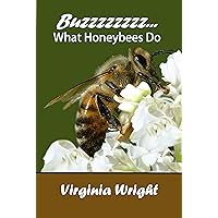 Buzzzzzzzz What Honeybees Do: Learn the basics about honeybees, where and how they live. Buzzzzzzzz What Honeybees Do: Learn the basics about honeybees, where and how they live. Kindle Paperback