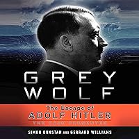 Grey Wolf: The Escape of Adolf Hitler Grey Wolf: The Escape of Adolf Hitler Paperback Kindle Audible Audiobook Hardcover Audio CD