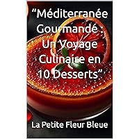 “Méditerranée Gourmande : Un Voyage Culinaire en 10 Desserts” (French Edition)