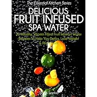 Delicious Fruit Infused Spa Water: 30 Healthy, Vitamin Filled Fruit Infusion Water Recipes to Help You Detox, Lose Weight and Feel Great (The Essential Kitchen Series Book 4) Delicious Fruit Infused Spa Water: 30 Healthy, Vitamin Filled Fruit Infusion Water Recipes to Help You Detox, Lose Weight and Feel Great (The Essential Kitchen Series Book 4) Kindle Audible Audiobook