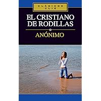 El cristiano de rodillas (Clasicos Clie) (Spanish Edition) El cristiano de rodillas (Clasicos Clie) (Spanish Edition) Kindle Paperback