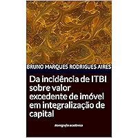 Da incidência de ITBI sobre valor excedente de imóvel em integralização de capital (Portuguese Edition) Da incidência de ITBI sobre valor excedente de imóvel em integralização de capital (Portuguese Edition) Kindle Paperback