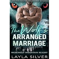 The Wolf’s Arranged Marriage: A Shifter Contract Marriage Romance (Werewolf Mountain Resort Book 1) The Wolf’s Arranged Marriage: A Shifter Contract Marriage Romance (Werewolf Mountain Resort Book 1) Kindle