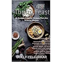 Thrifty Feasts: 50 Budget-Friendly Recipes from the Scarcity Kitchen (Epicurean Odyssey Book 7) Thrifty Feasts: 50 Budget-Friendly Recipes from the Scarcity Kitchen (Epicurean Odyssey Book 7) Kindle