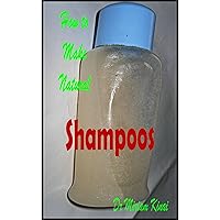 How to Make Natural Shampoos (Make Natural Hair Care Products Book 38)