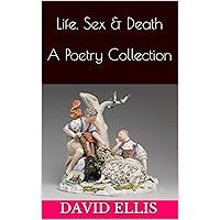Life, Sex & Death A Poetry Collection