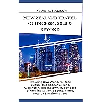 NEW ZEALAND TRAVEL GUIDE 2024, 2025 & BEYOND: Exploring Kiwi Wonders, Maori Culture, Hobbiton, Auckland, Wellington, Queenstown, Rugby, Lord of the Rings, ... Waitomo Cave (Expedition Explorers Series) NEW ZEALAND TRAVEL GUIDE 2024, 2025 & BEYOND: Exploring Kiwi Wonders, Maori Culture, Hobbiton, Auckland, Wellington, Queenstown, Rugby, Lord of the Rings, ... Waitomo Cave (Expedition Explorers Series) Kindle Paperback