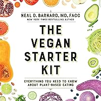 The Vegan Starter Kit: Everything You Need to Know About Plant-Based Eating The Vegan Starter Kit: Everything You Need to Know About Plant-Based Eating Paperback Audible Audiobook Kindle
