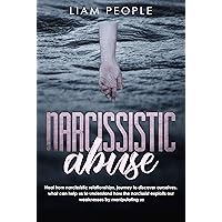 Narcissistic abuse: Heal from narcissistic relationships, journey to discover ourselves. what can help us to understand how the narcissist exploits our weaknesses by manipulating us Narcissistic abuse: Heal from narcissistic relationships, journey to discover ourselves. what can help us to understand how the narcissist exploits our weaknesses by manipulating us Kindle Paperback