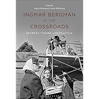 Ingmar Bergman at the Crossroads: Between Theory and Practice Ingmar Bergman at the Crossroads: Between Theory and Practice Kindle Hardcover Paperback