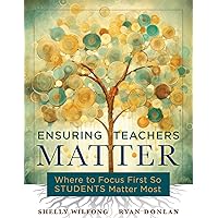 Ensuring Teachers Matter: Where to Focus First So Students Matter Most (The research-based concept of mattering and how teachers benefit when they feel meaning)
