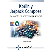 Kotlin y Jetpack Compose. Desarrollo de aplicaciones Android (Spanish Edition) Kotlin y Jetpack Compose. Desarrollo de aplicaciones Android (Spanish Edition) Kindle Paperback